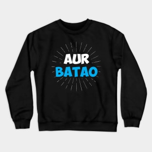 Aur Batao - Funny Hindi Saying Crewneck Sweatshirt